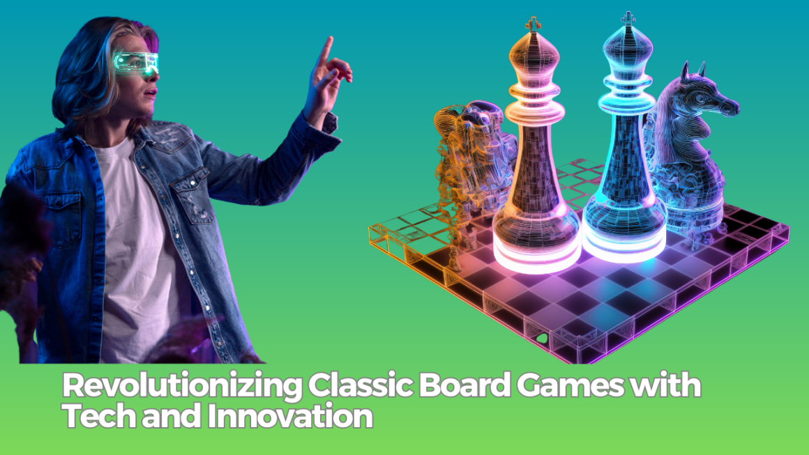 Challenge: Redefining Classic Board Games with Technology and Innovation